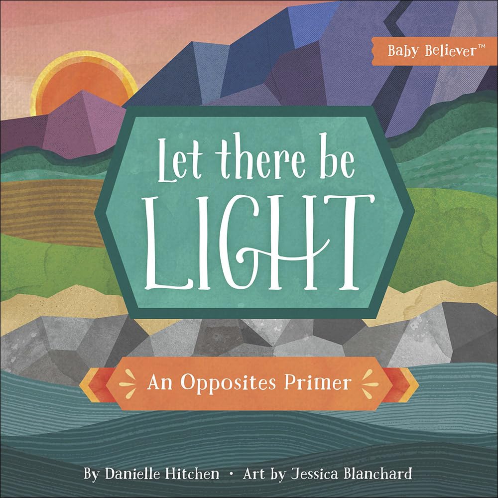 Let There Be Light: An Opposites Primer (Baby Believer) cover image